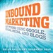 Inbound Marketing: Get Found Using Google, Social Media, and Blogs